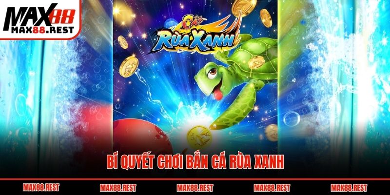 Bí quyết chơi bắn cá Rùa Xanh