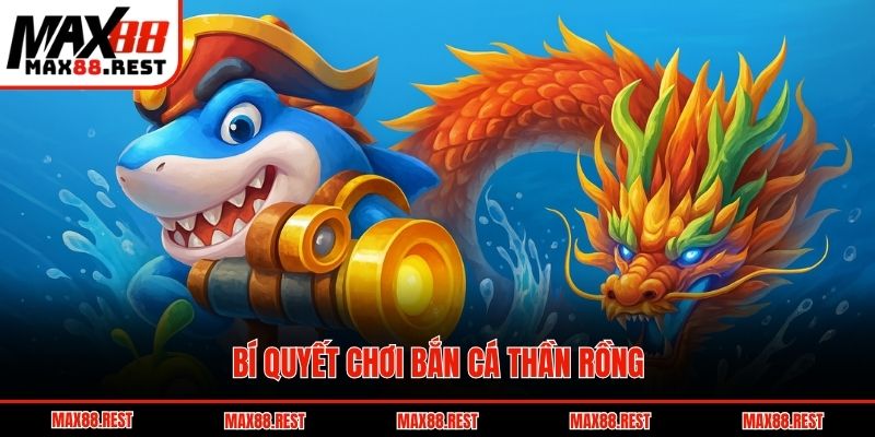 Bí quyết chơi bắn cá thần rồng