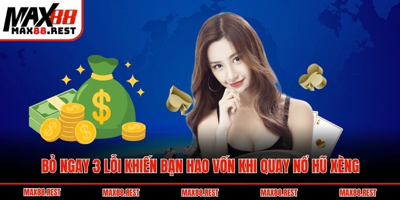 Bỏ ngay 3 lỗi khiến bạn hao vốn khi quay nổ hũ xèng