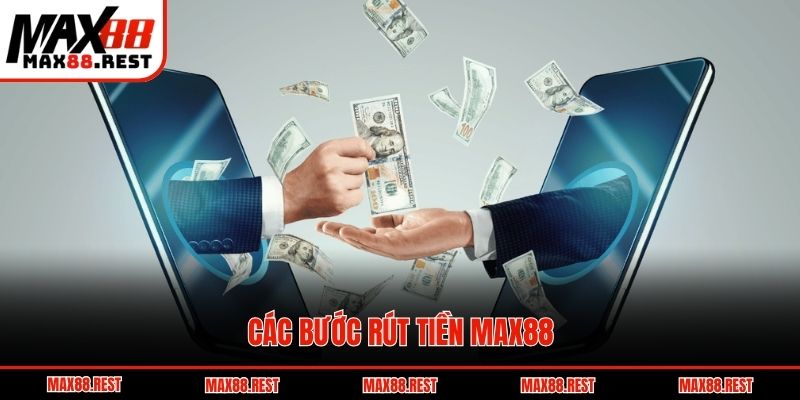 Các bước rút tiền Max88