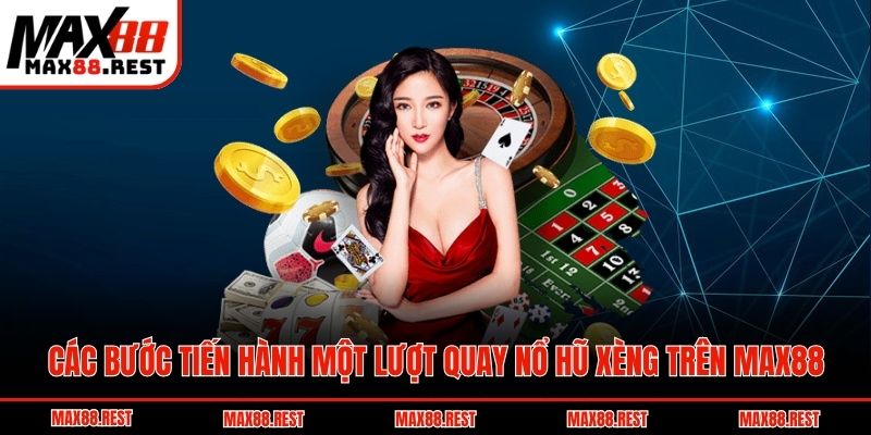 Các bước tiến hành một lượt quay nổ hũ xèng trên Max88