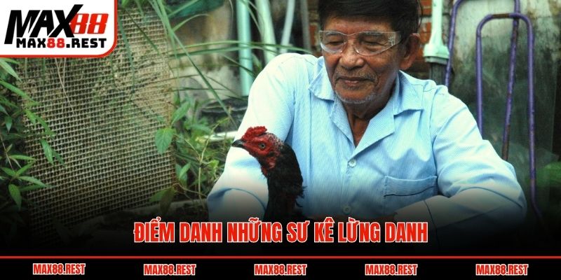 Điểm danh những sư kê lừng danh