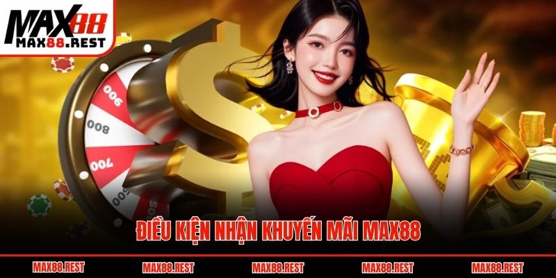 Điều kiện để nhận được khuyến mãi Max88