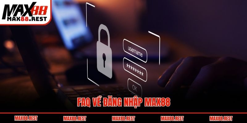 FAQ về đăng nhập Max88
