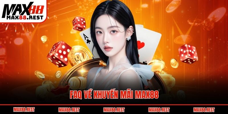 FAQ về khuyến mãi Max88