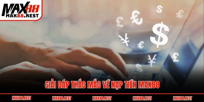 Giải đáp thắc mắc về nạp tiền Max88