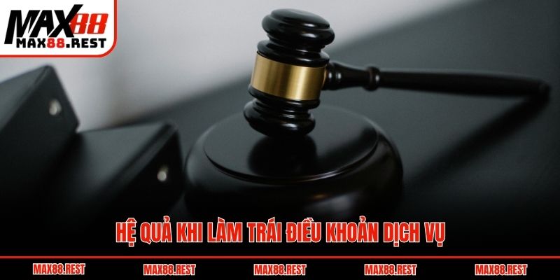 Hệ quả khi làm trái điều khoản dịch vụ