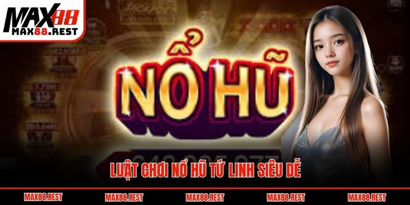 Luật chơi nổ hũ tứ linh siêu dễ