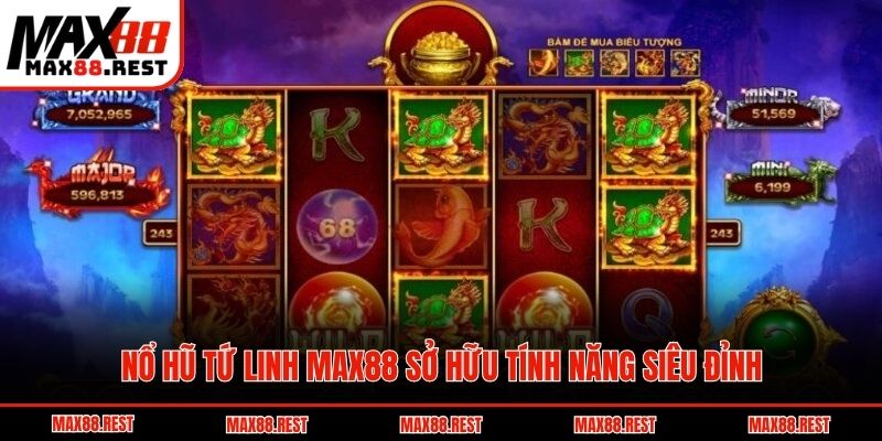 Nổ hũ tứ linh Max88 sở hữu tính năng siêu đỉnh