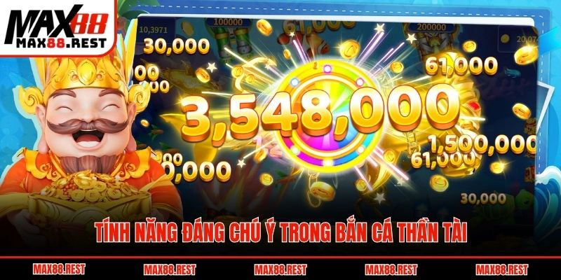 Tính năng đáng chú ý trong bắn cá thần tài