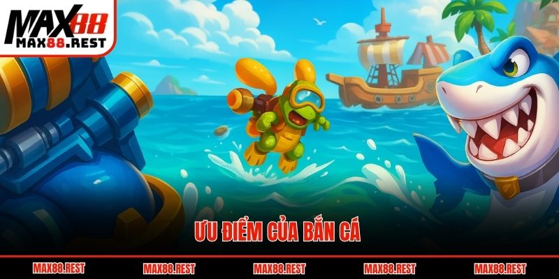 Ưu điểm của bắn cá 