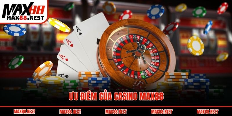 Ưu điểm của casino Max88