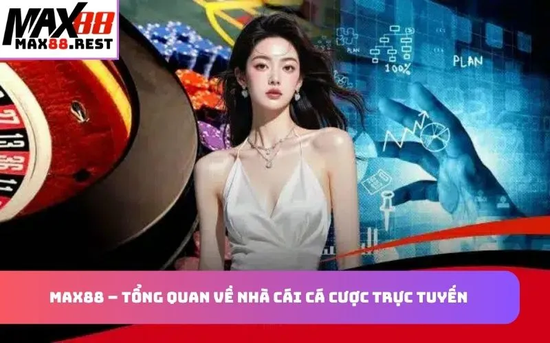 Max88 – Tổng quan về nhà cái cá cược trực tuyến