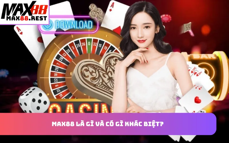 Max88 là gì và có gì khác biệt?