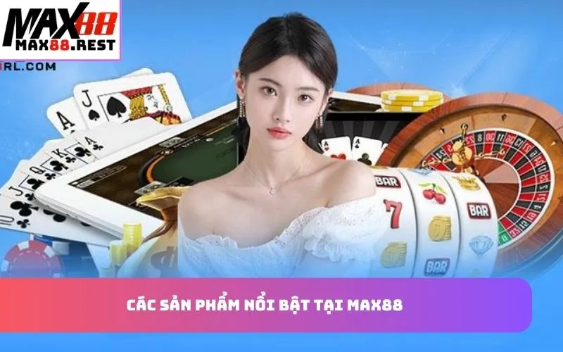 Các sản phẩm nổi bật tại Max88