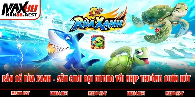 Bắn cá Rùa Xanh